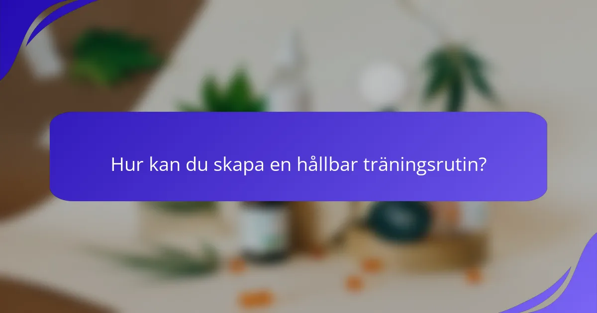 Hur kan du skapa en hållbar träningsrutin?