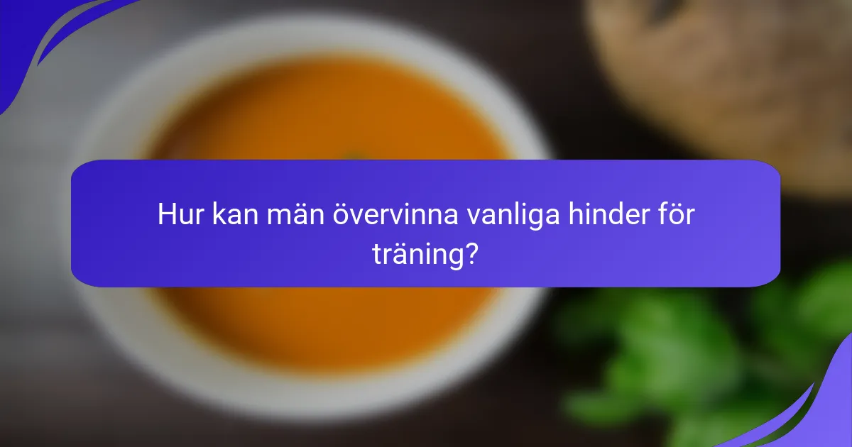 Hur kan män övervinna vanliga hinder för träning?