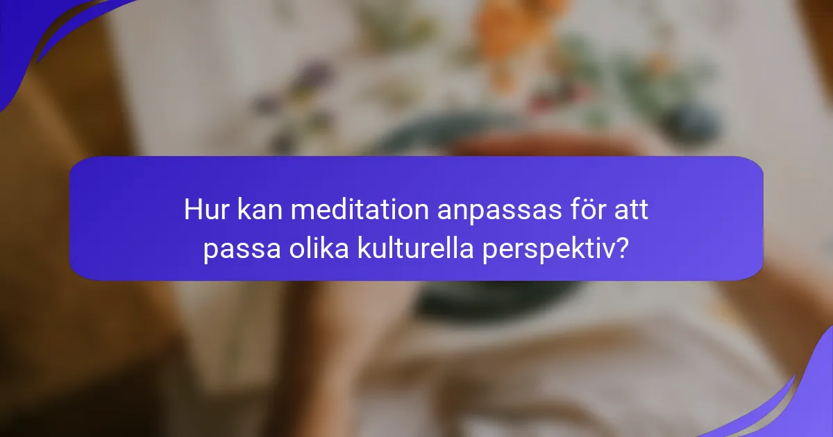 Hur kan meditation anpassas för att passa olika kulturella perspektiv?