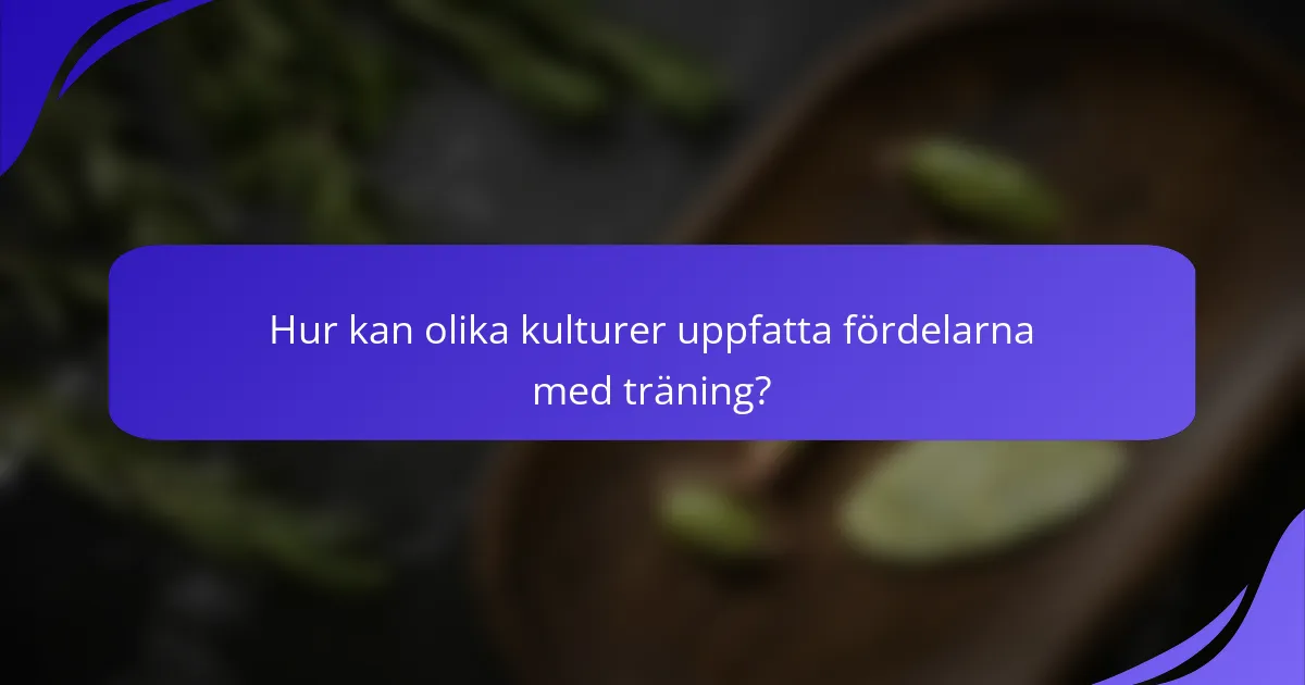 Hur kan olika kulturer uppfatta fördelarna med träning?
