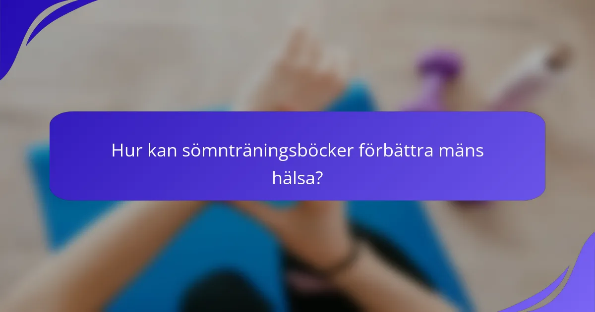 Hur kan sömnträningsböcker förbättra mäns hälsa?