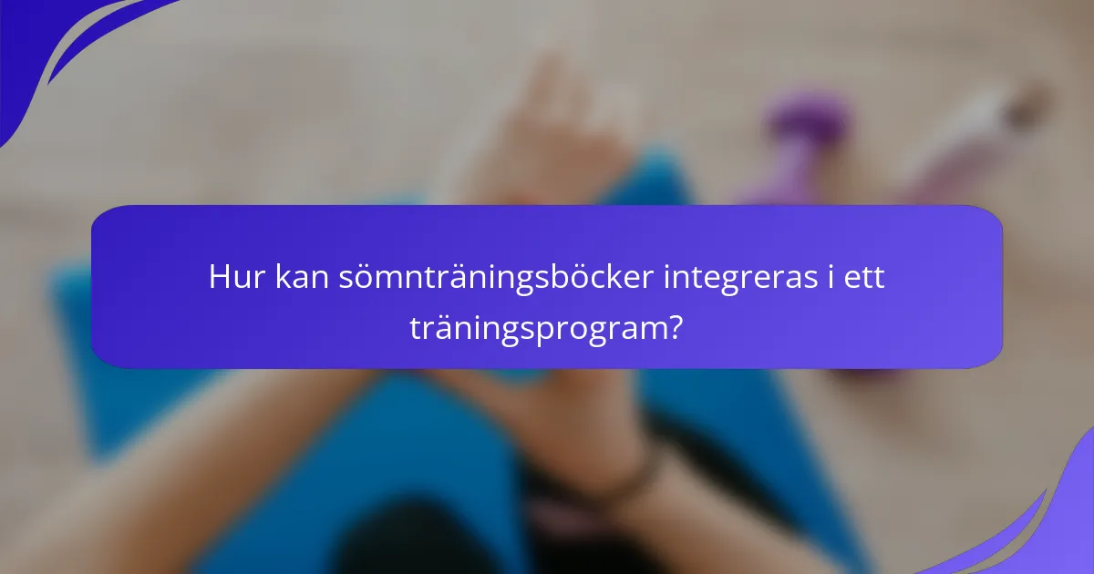 Hur kan sömnträningsböcker integreras i ett träningsprogram?
