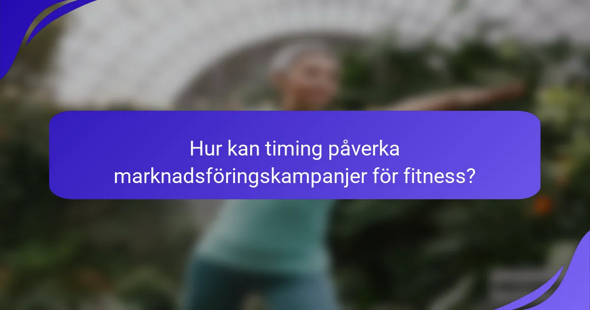 Hur kan timing påverka marknadsföringskampanjer för fitness?