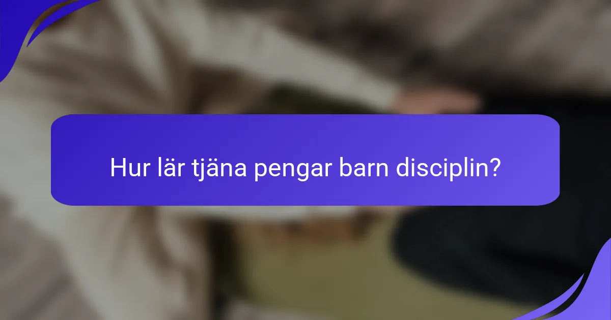Hur lär tjäna pengar barn disciplin?