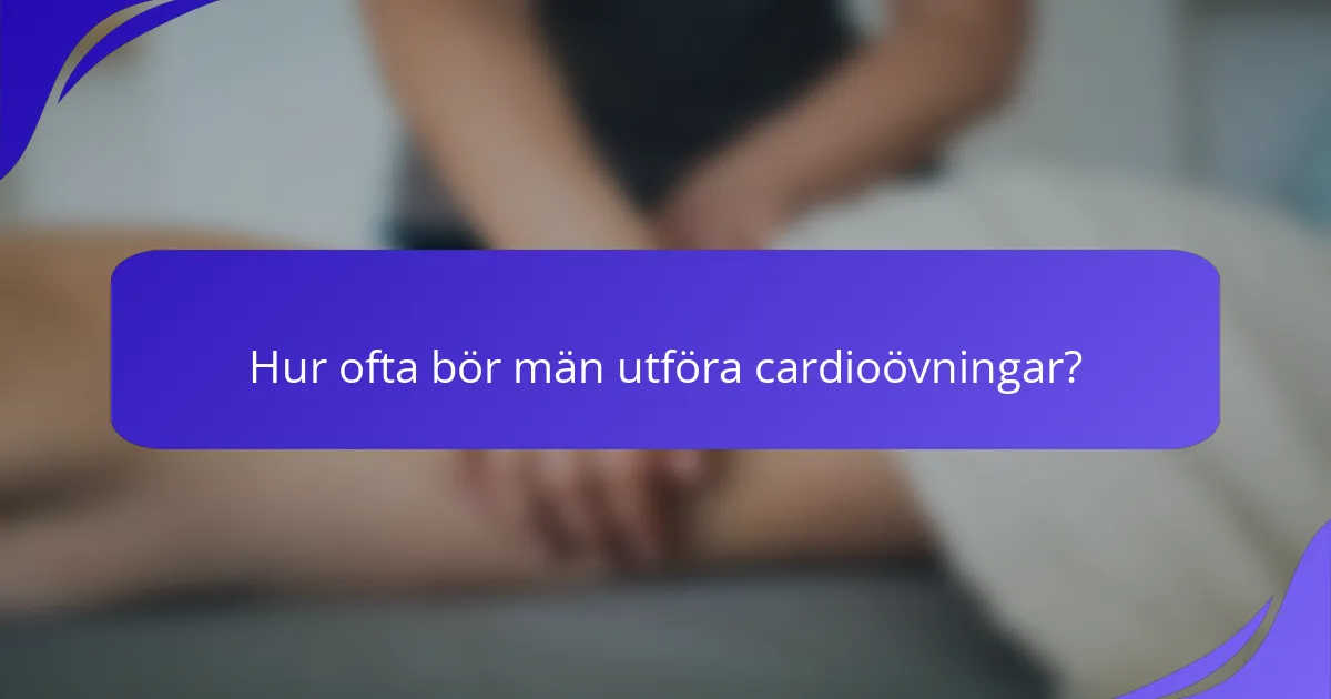 Hur ofta bör män utföra cardioövningar?