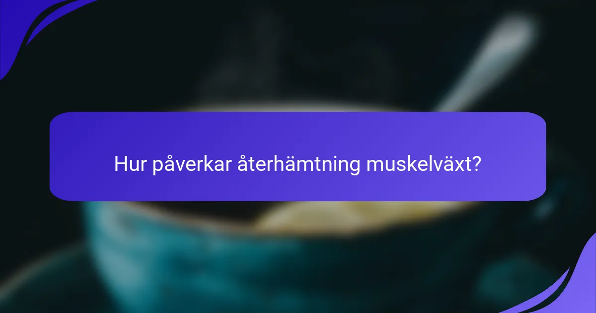 Hur påverkar återhämtning muskelväxt?