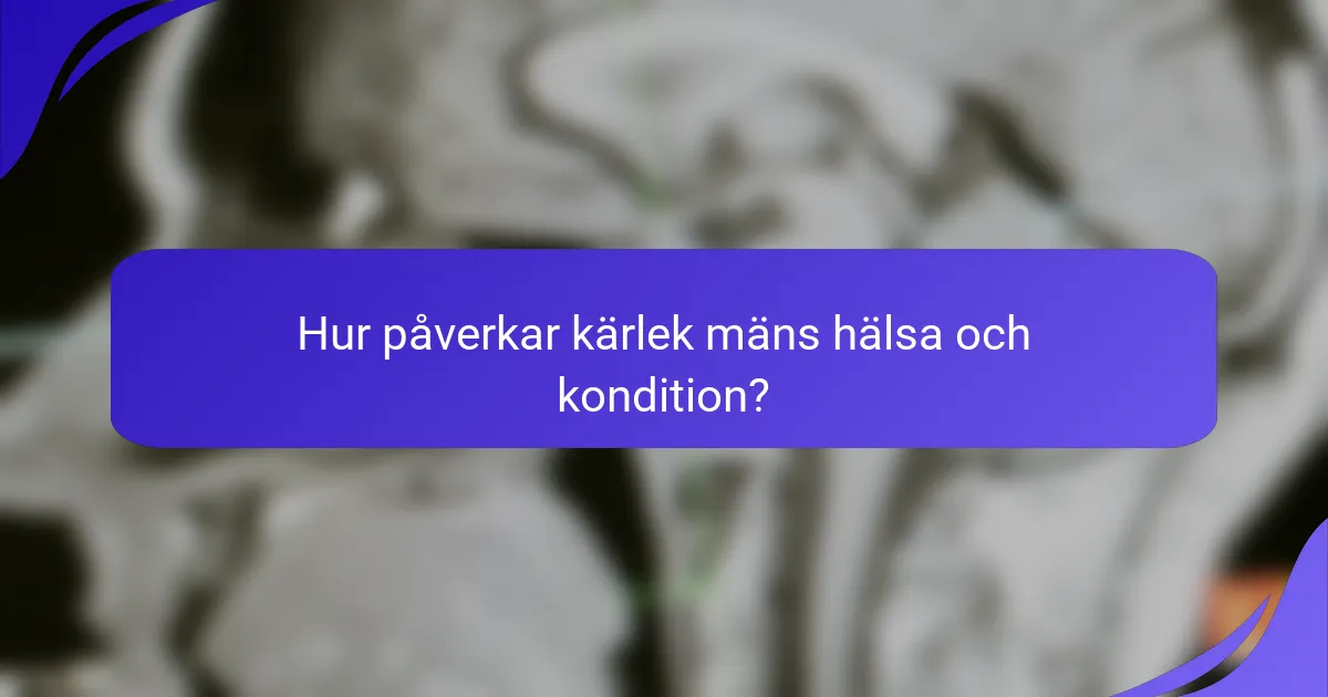 Hur påverkar kärlek mäns hälsa och kondition?
