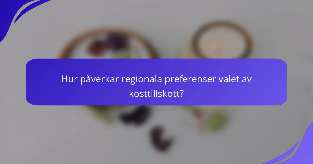 Hur påverkar regionala preferenser valet av kosttillskott?