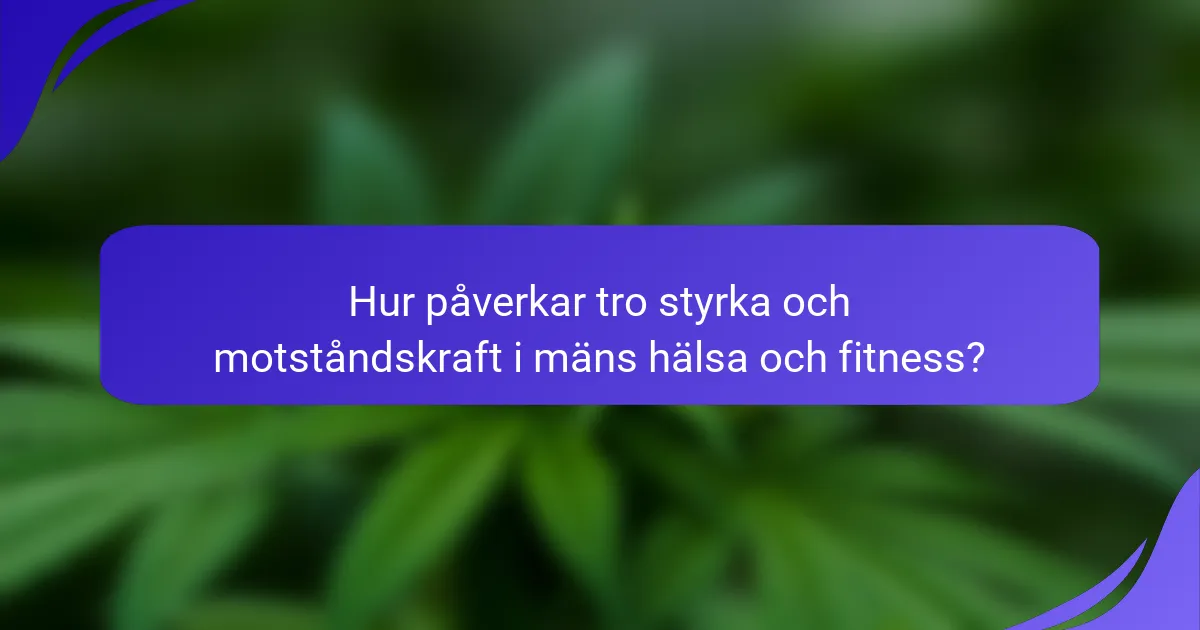 Hur påverkar tro styrka och motståndskraft i mäns hälsa och fitness?
