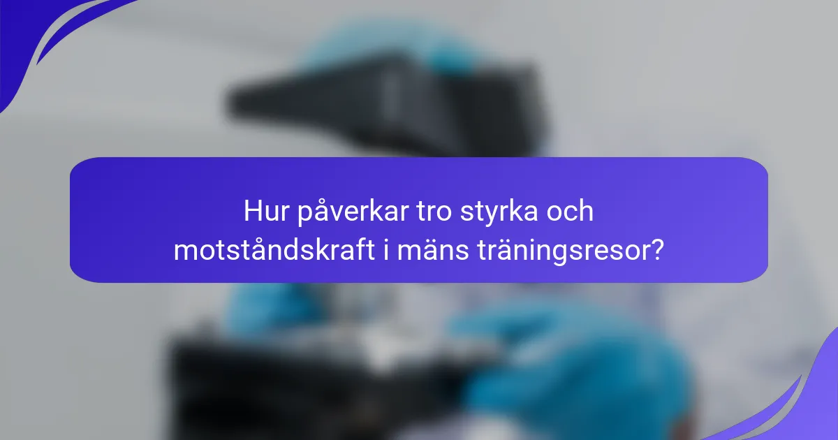 Hur påverkar tro styrka och motståndskraft i mäns träningsresor?