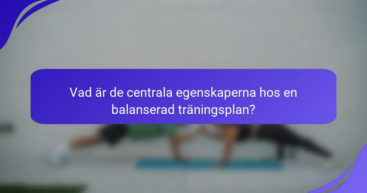 Vad är de centrala egenskaperna hos en balanserad träningsplan?