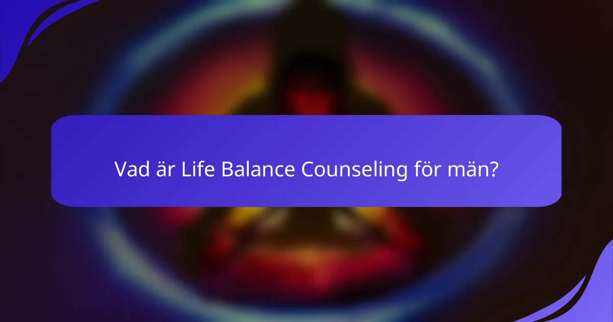 Vad är Life Balance Counseling för män?