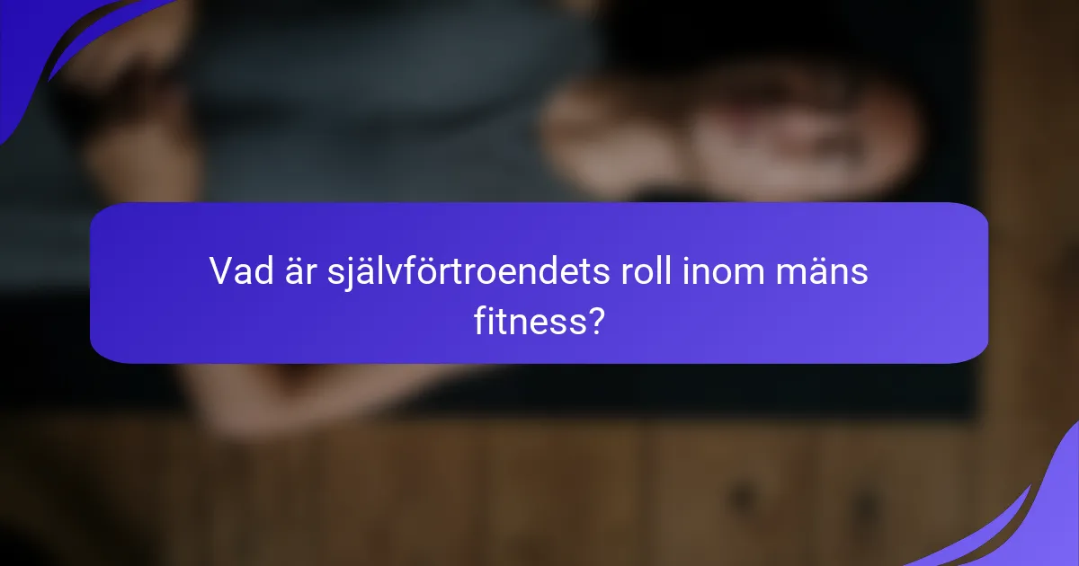 Vad är självförtroendets roll inom mäns fitness?
