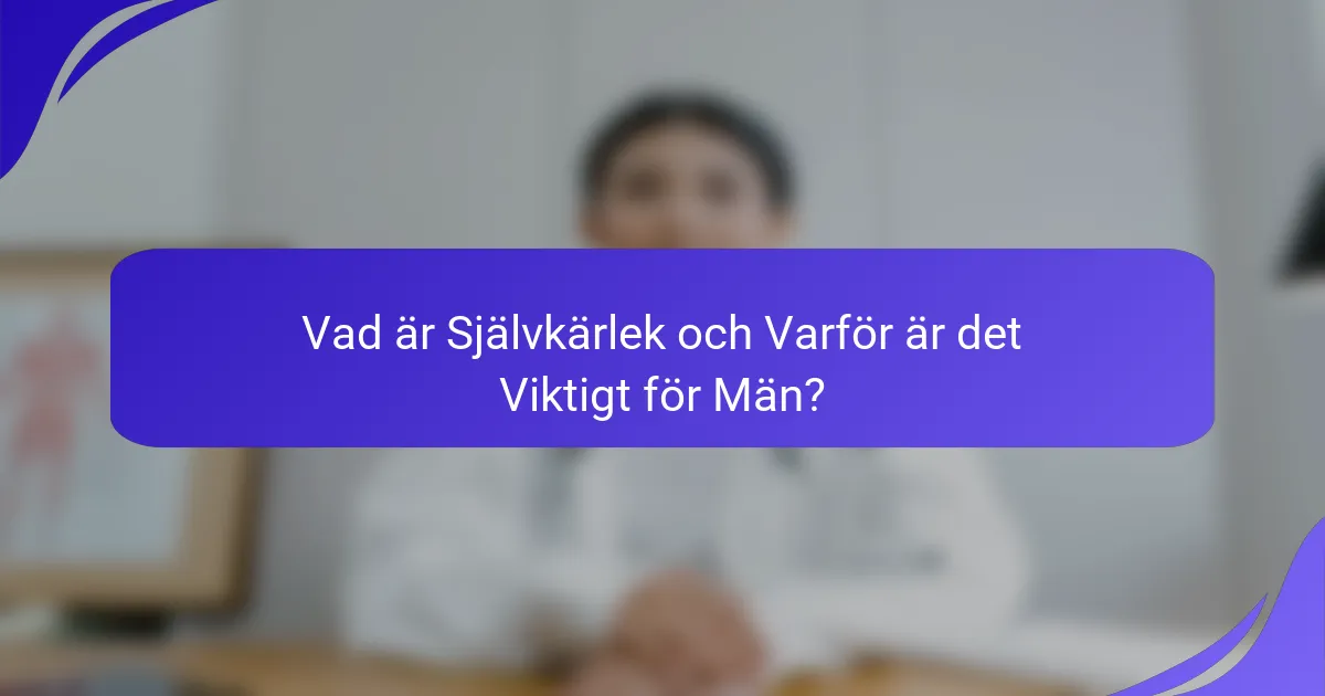 Vad är Självkärlek och Varför är det Viktigt för Män?