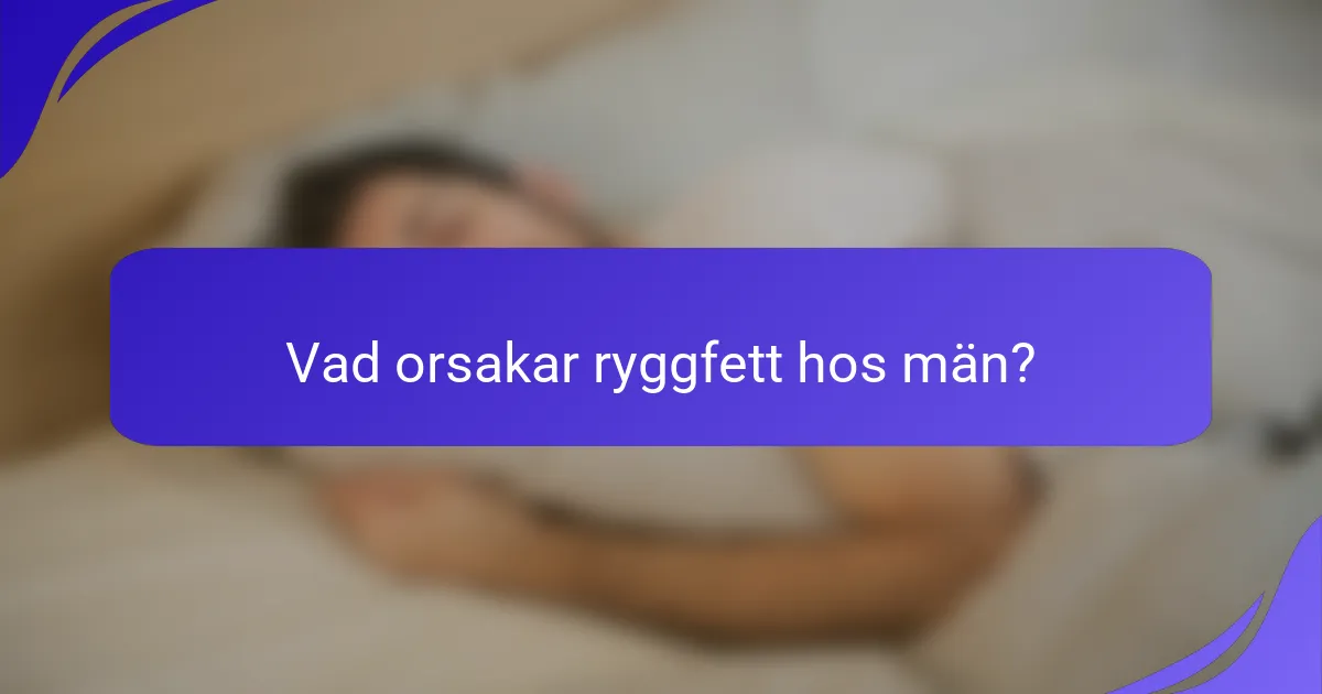 Vad orsakar ryggfett hos män?