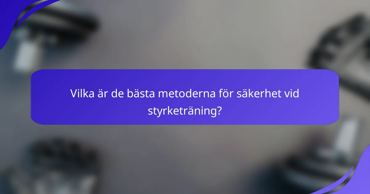 Vilka är de bästa metoderna för säkerhet vid styrketräning?