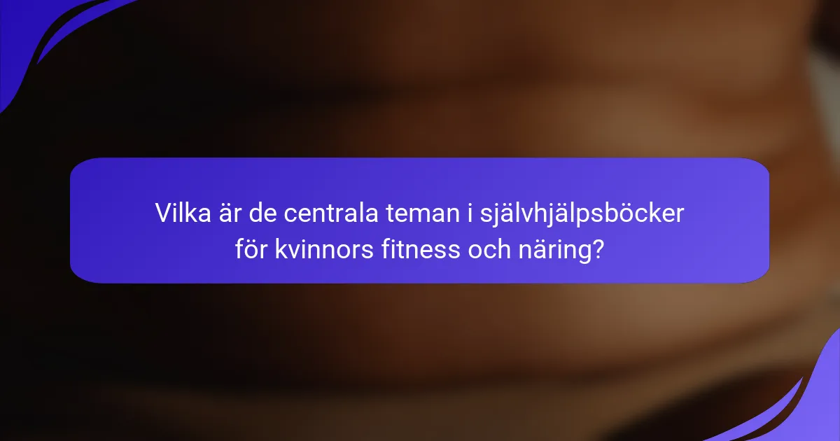 Vilka är de centrala teman i självhjälpsböcker för kvinnors fitness och näring?
