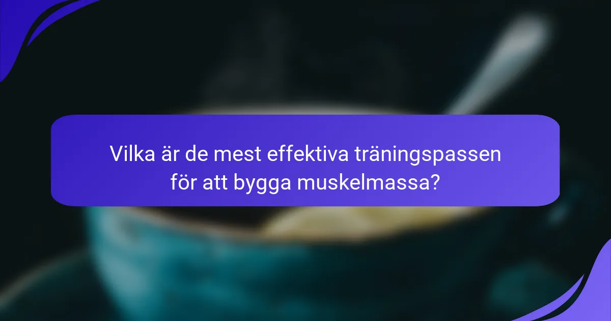 Vilka är de mest effektiva träningspassen för att bygga muskelmassa?