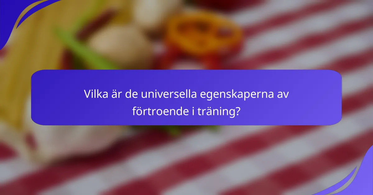 Vilka är de universella egenskaperna av förtroende i träning?