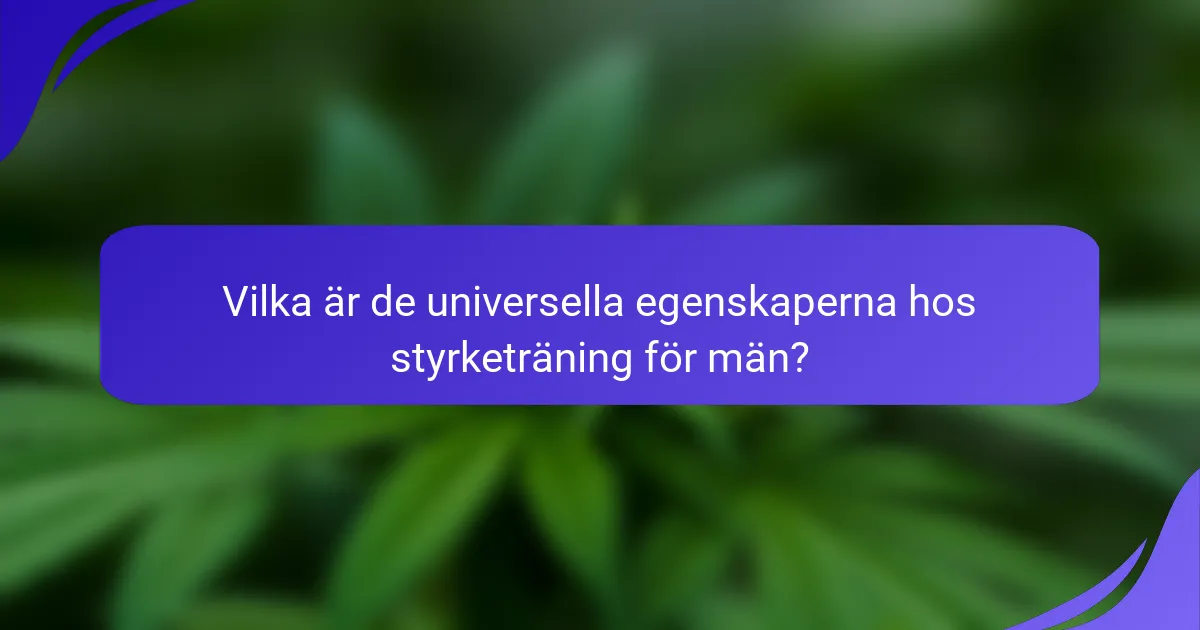 Vilka är de universella egenskaperna hos styrketräning för män?