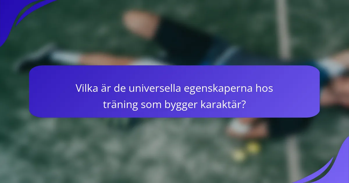 Vilka är de universella egenskaperna hos träning som bygger karaktär?