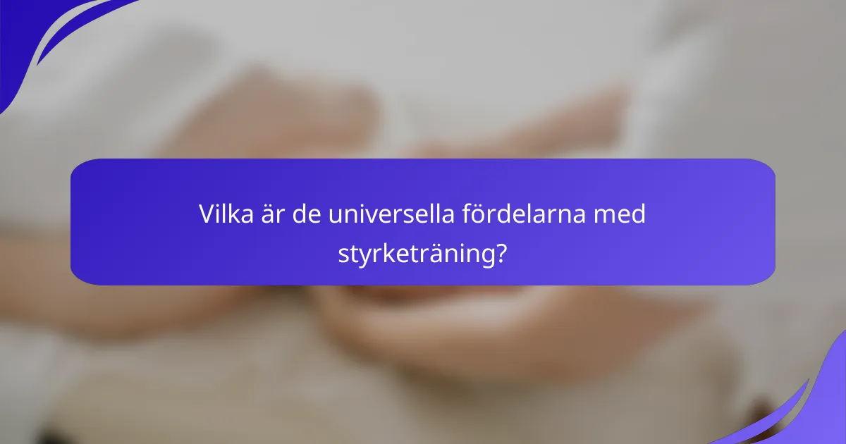 Vilka är de universella fördelarna med styrketräning?