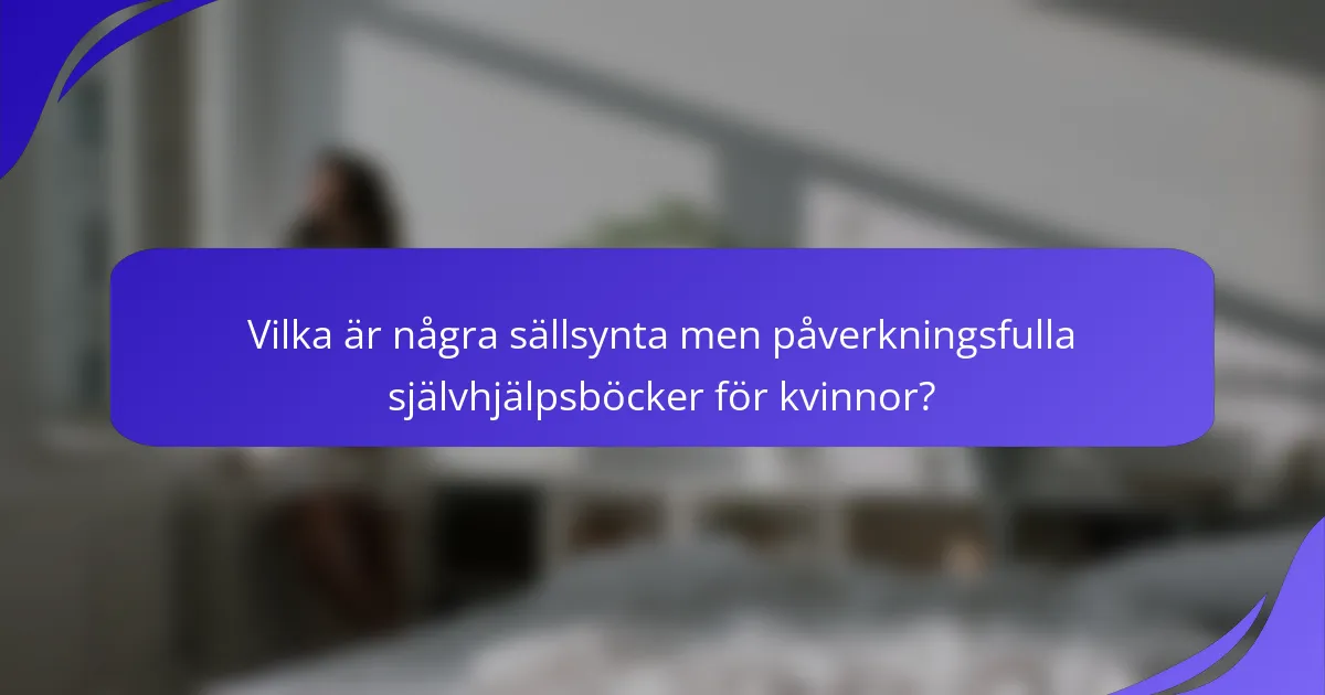 Vilka är några sällsynta men påverkningsfulla självhjälpsböcker för kvinnor?