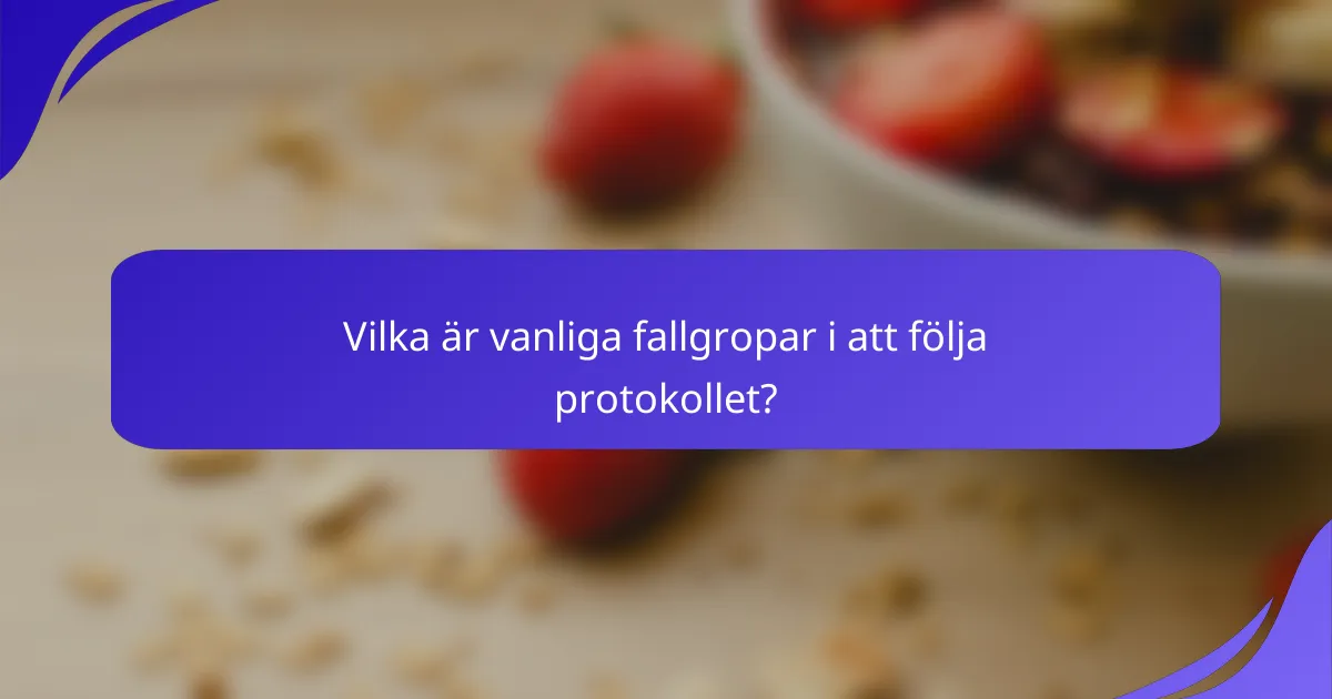 Vilka är vanliga fallgropar i att följa protokollet?