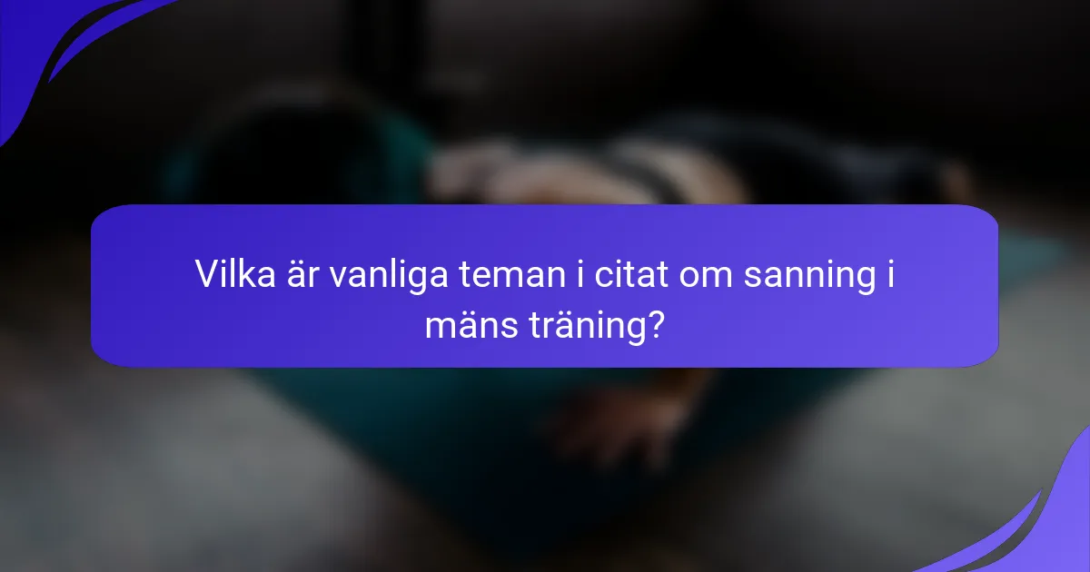 Vilka är vanliga teman i citat om sanning i mäns träning?