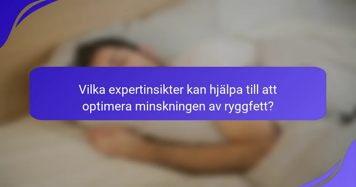 Vilka expertinsikter kan hjälpa till att optimera minskningen av ryggfett?