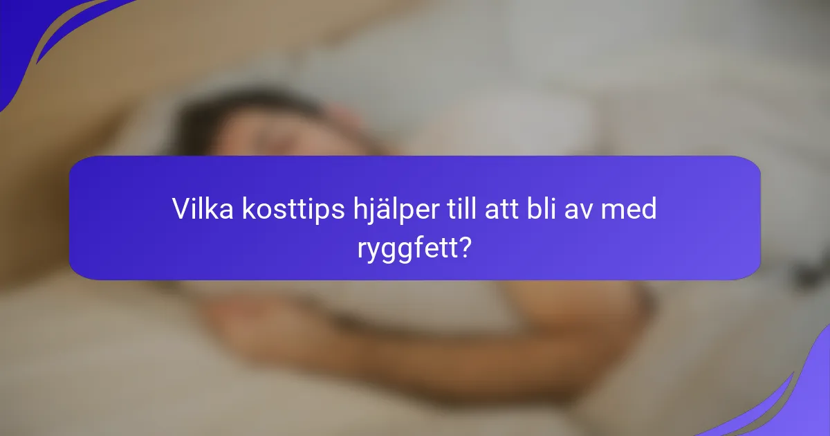 Vilka kosttips hjälper till att bli av med ryggfett?