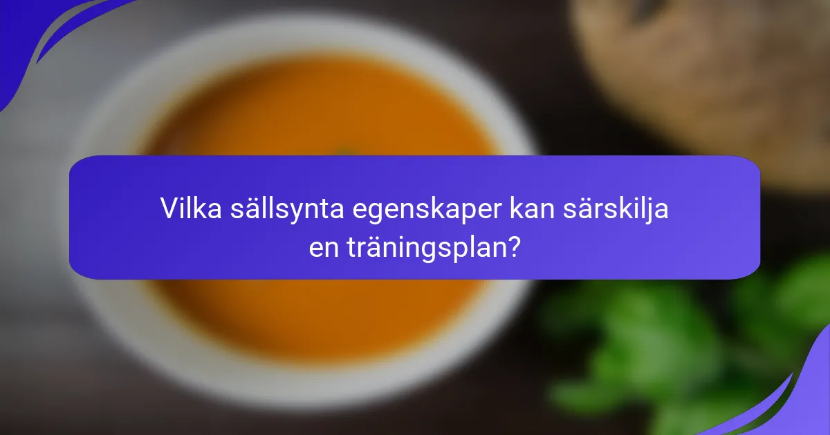 Vilka sällsynta egenskaper kan särskilja en träningsplan?