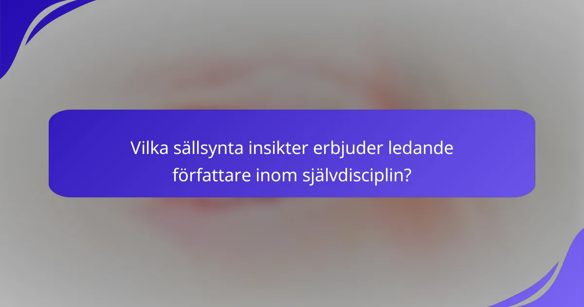 Vilka sällsynta insikter erbjuder ledande författare inom självdisciplin?