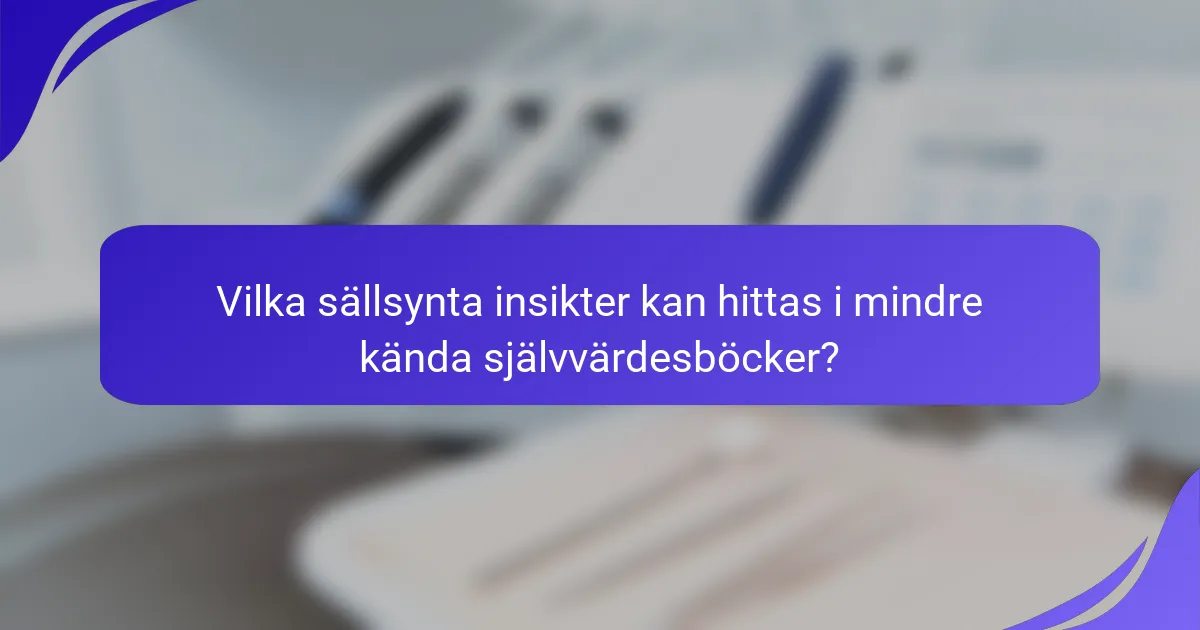 Vilka sällsynta insikter kan hittas i mindre kända självvärdesböcker?