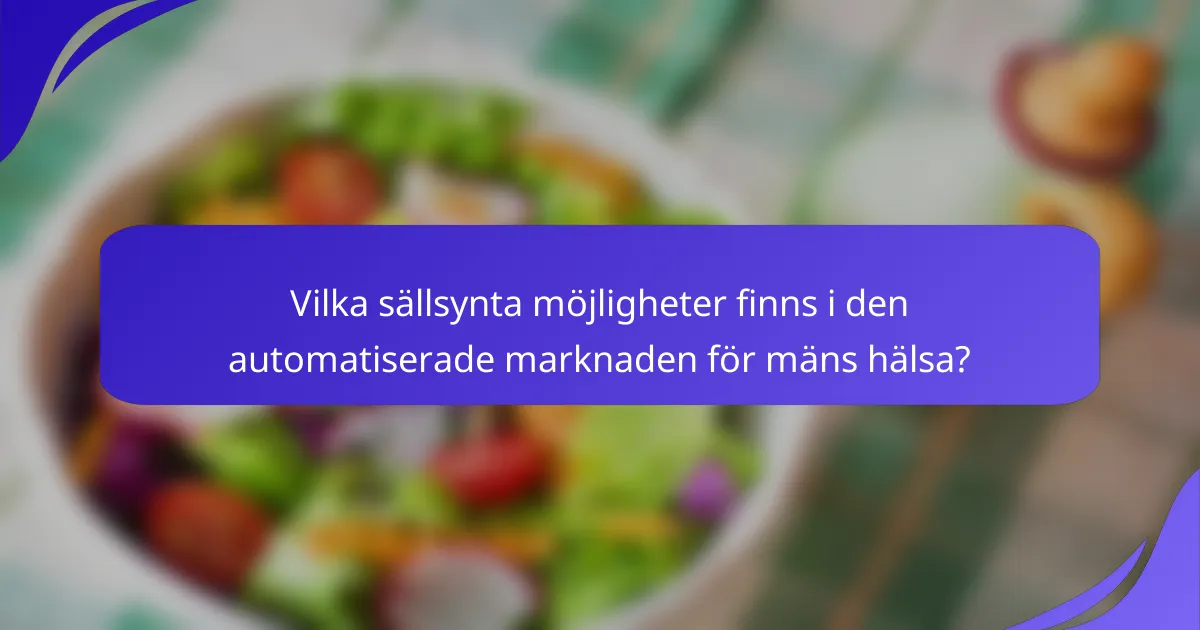 Vilka sällsynta möjligheter finns i den automatiserade marknaden för mäns hälsa?
