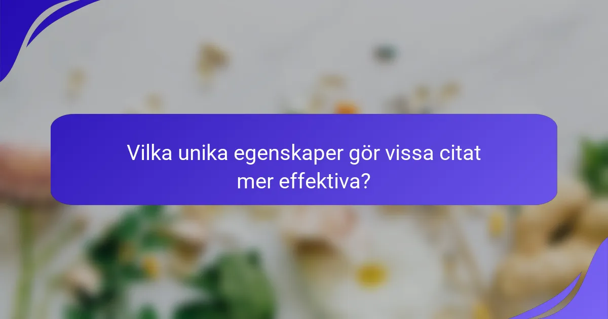 Vilka unika egenskaper gör vissa citat mer effektiva?