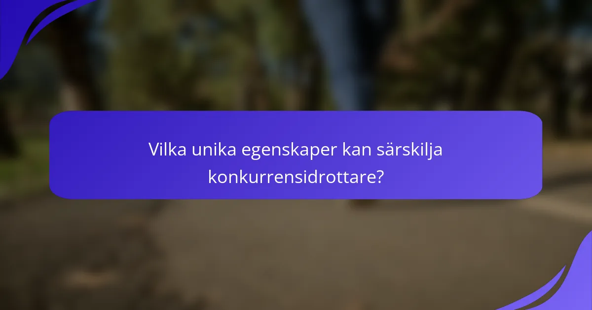 Vilka unika egenskaper kan särskilja konkurrensidrottare?