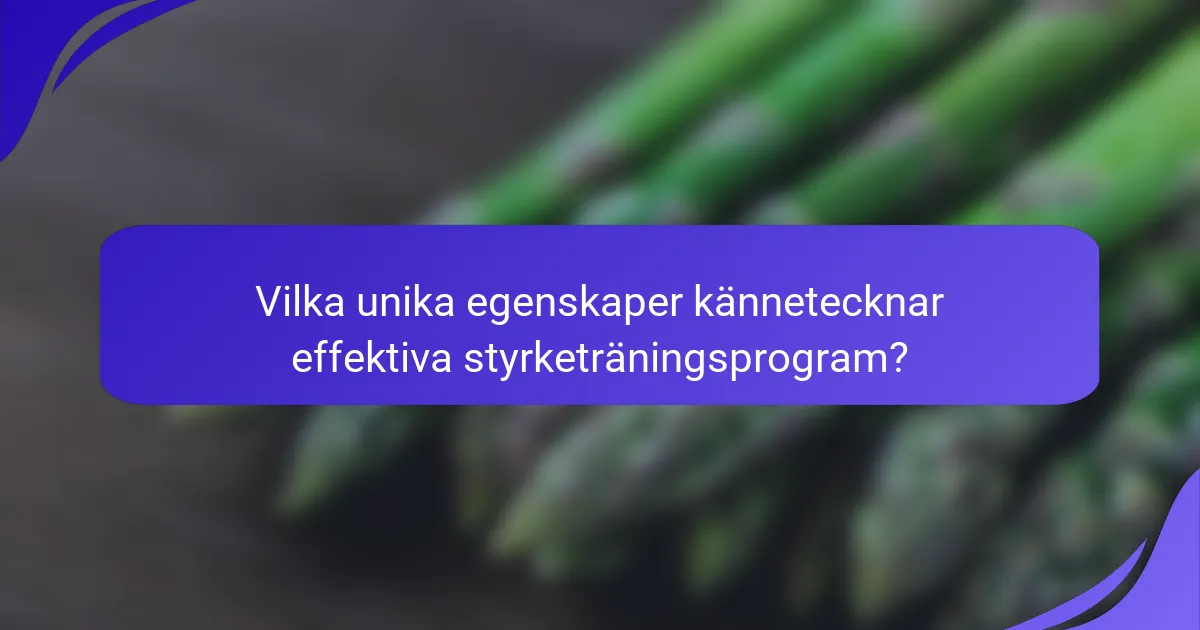 Vilka unika egenskaper kännetecknar effektiva styrketräningsprogram?
