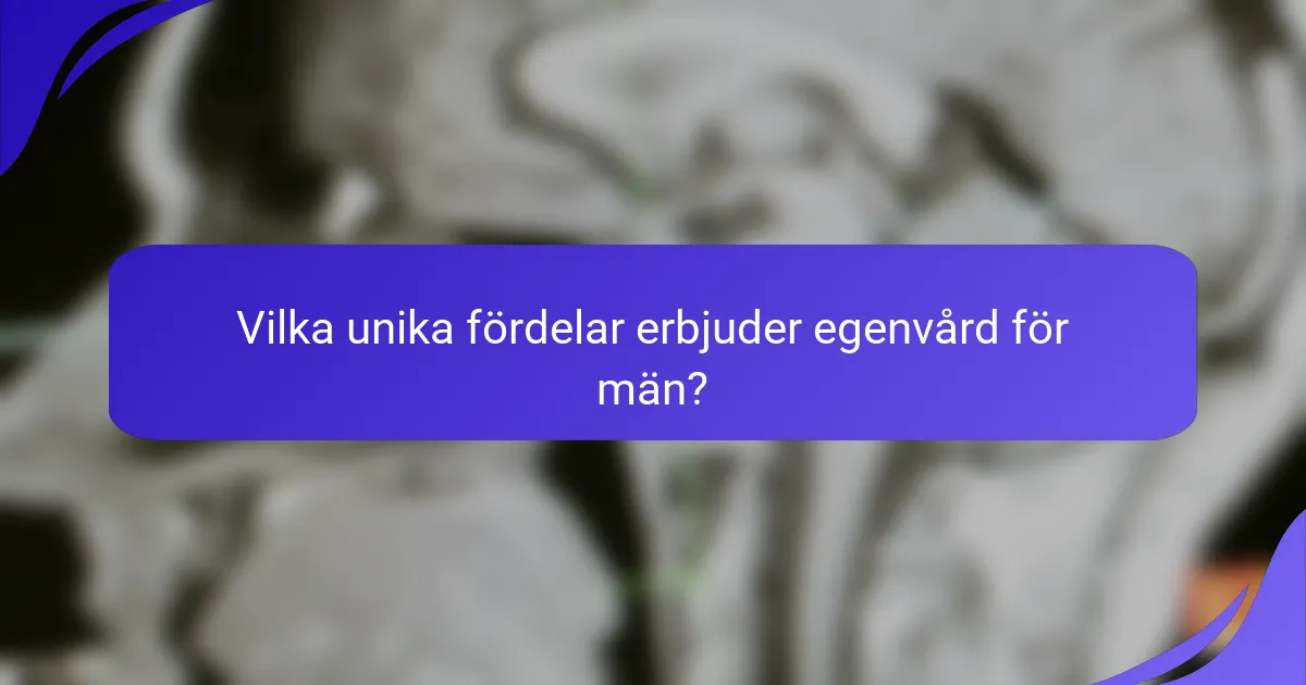 Vilka unika fördelar erbjuder egenvård för män?
