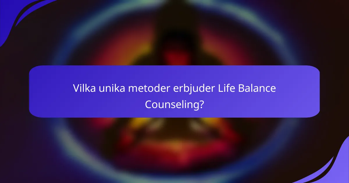 Vilka unika metoder erbjuder Life Balance Counseling?