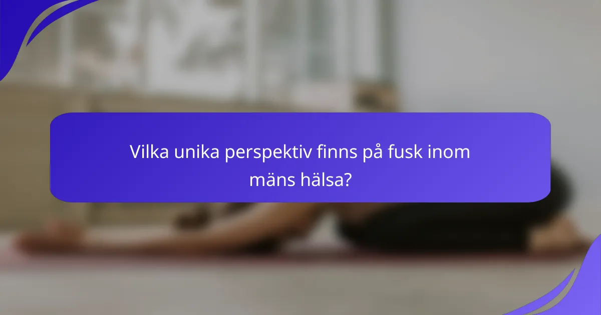 Vilka unika perspektiv finns på fusk inom mäns hälsa?