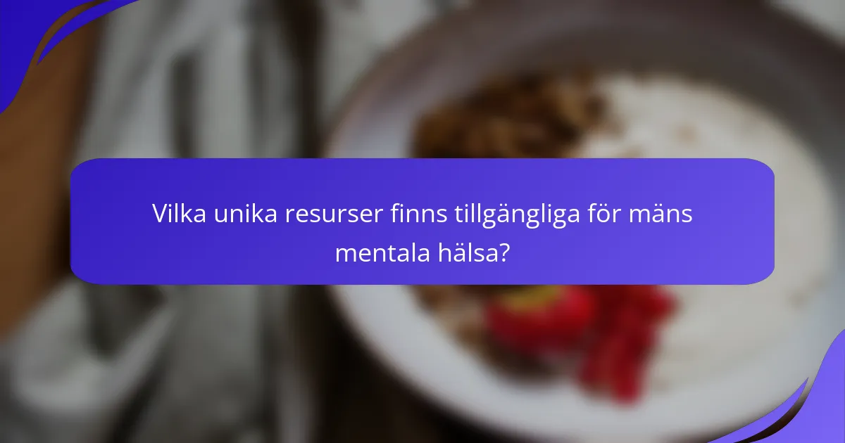 Vilka unika resurser finns tillgängliga för mäns mentala hälsa?