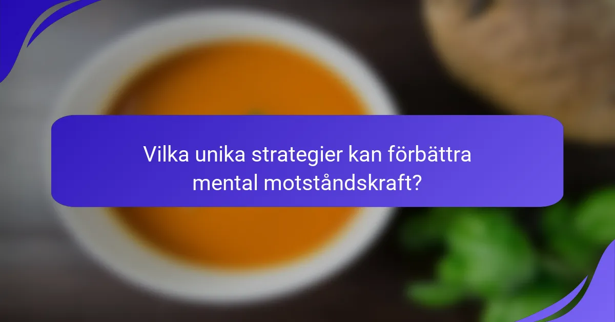 Vilka unika strategier kan förbättra mental motståndskraft?