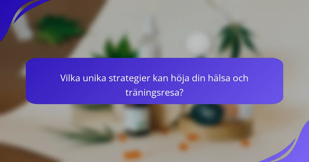 Vilka unika strategier kan höja din hälsa och träningsresa?