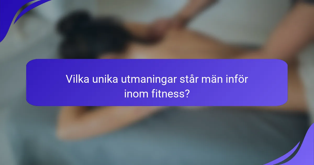 Vilka unika utmaningar står män inför inom fitness?