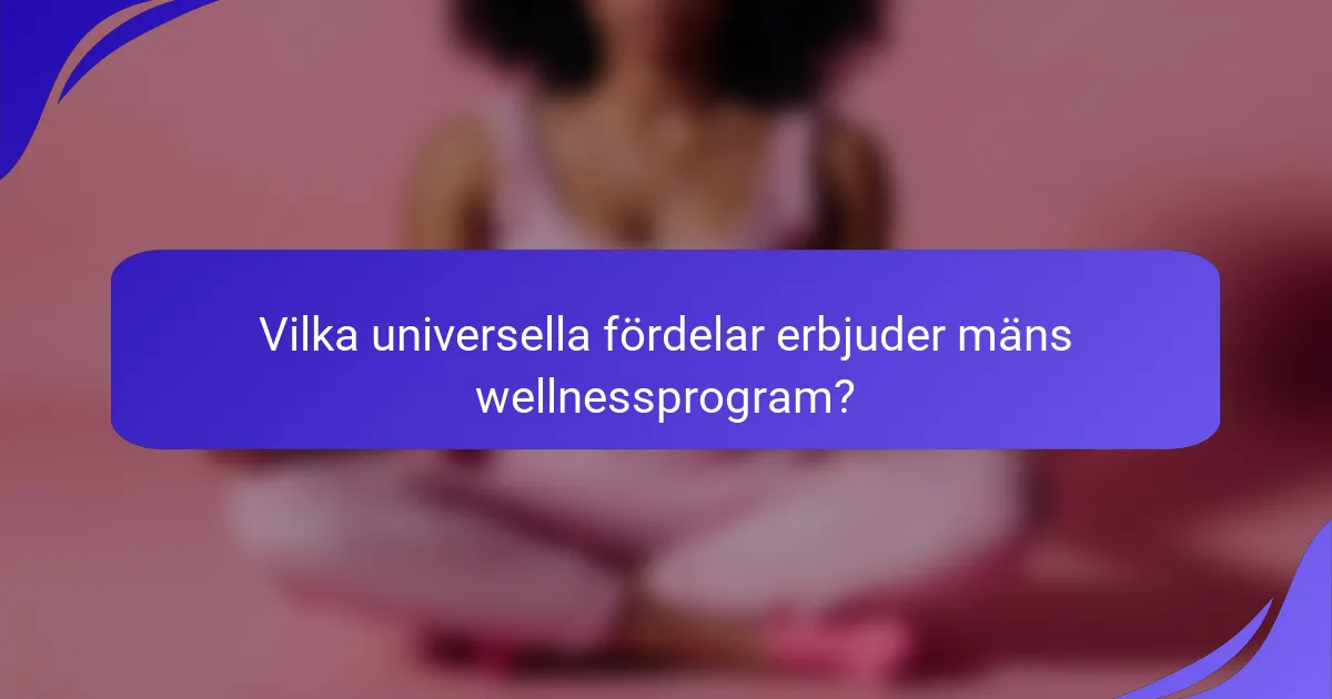 Vilka universella fördelar erbjuder mäns wellnessprogram?