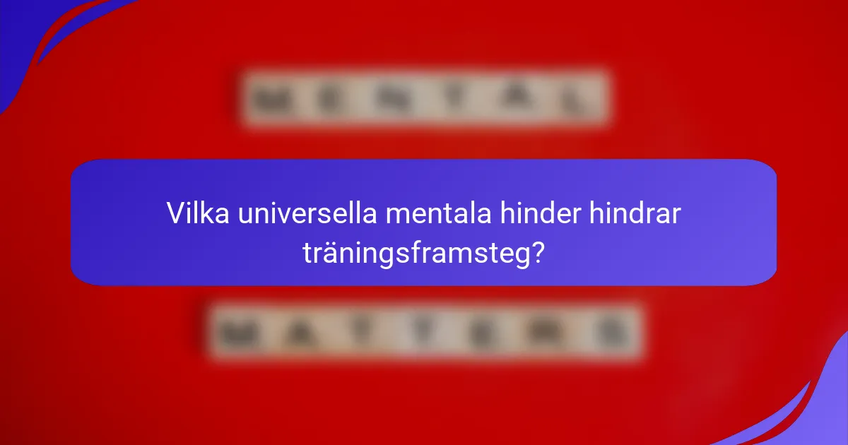 Vilka universella mentala hinder hindrar träningsframsteg?