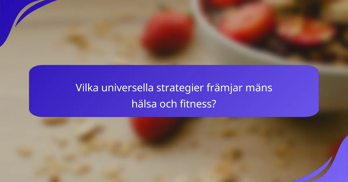 Vilka universella strategier främjar mäns hälsa och fitness?