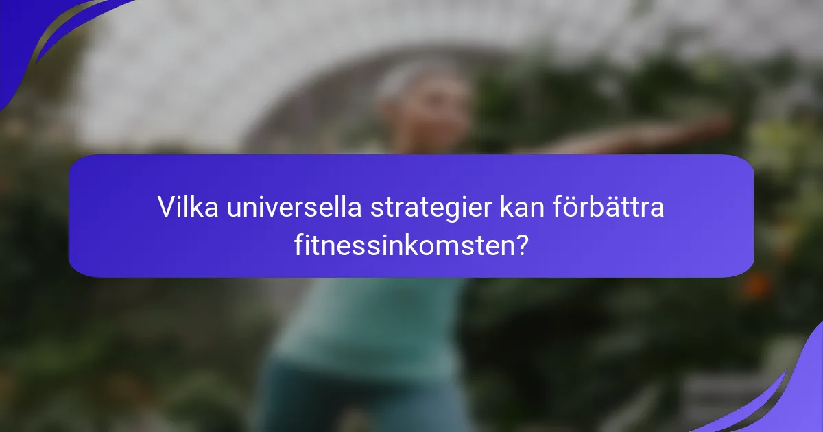 Vilka universella strategier kan förbättra fitnessinkomsten?