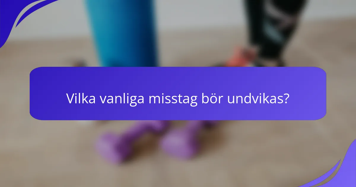 Vilka vanliga misstag bör undvikas?